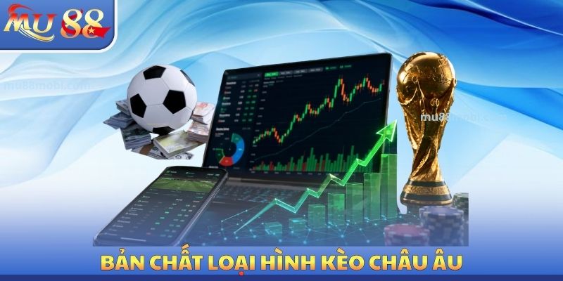 Bản chất loại hình kèo châu Âu