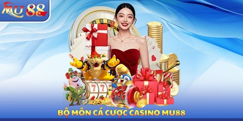 Bộ môn cá cược Casino MU88