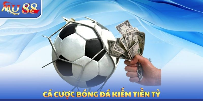 Cá cược bóng đá kiếm tiền tỷ