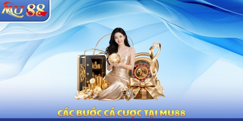 Các bước cá cược tại MU88