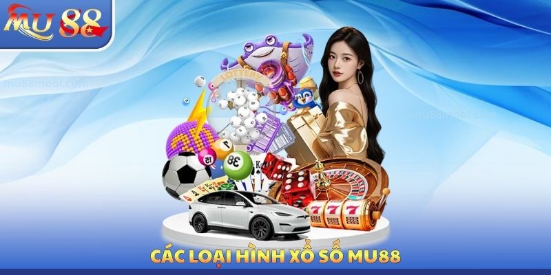 Các loại hình xổ số MU88