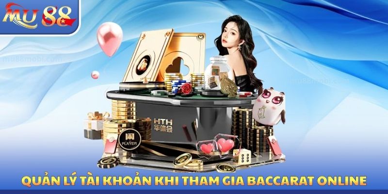 Cách quản lý tài khoản đỉnh cao khi tham gia baccarat online