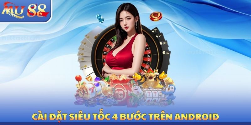 Cài đặt siêu tốc 4 bước trên Android
