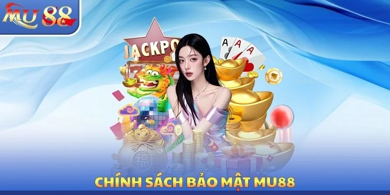 Chính sách bảo mật MU88