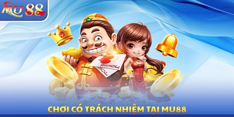 Chơi có trách nhiệm tại MU88