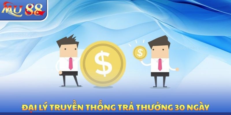 Đại lý truyền thống trả thưởng 30 ngày