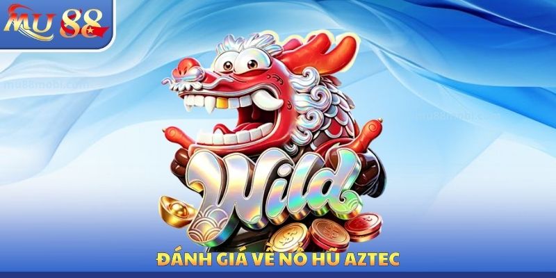 Đánh giá về nổ hũ Aztec