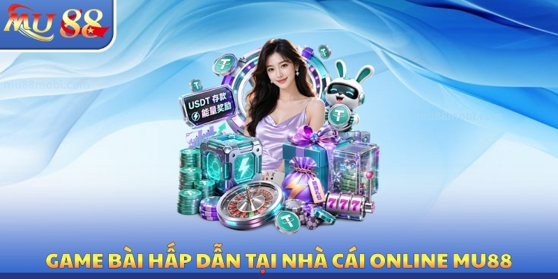 Game bài hấp dẫn tại nhà cái online MU88