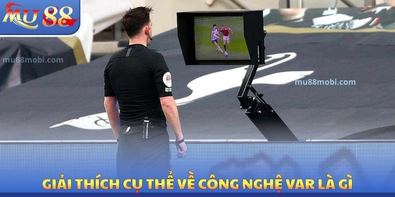 Giải thích cụ thể về công nghệ Var là gì?