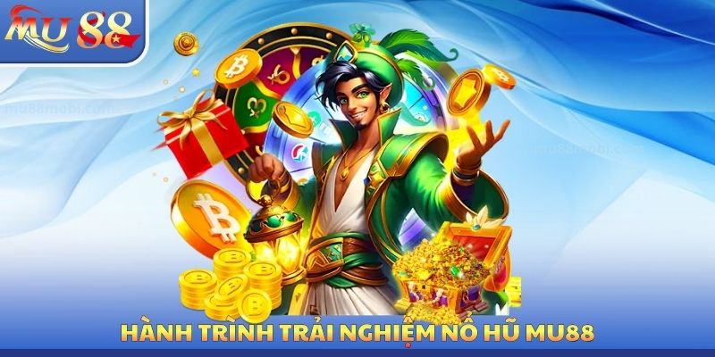 Hành trình trải nghiệm nổ hũ MU88