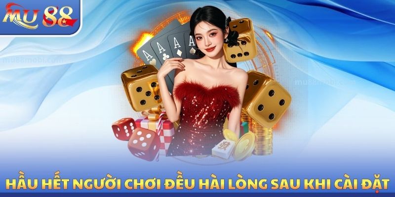 Hầu hết người chơi đều hài lòng sau khi cài đặt