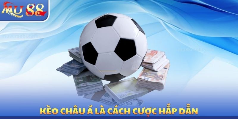 Kèo châu Á là cách cược hấp dẫn