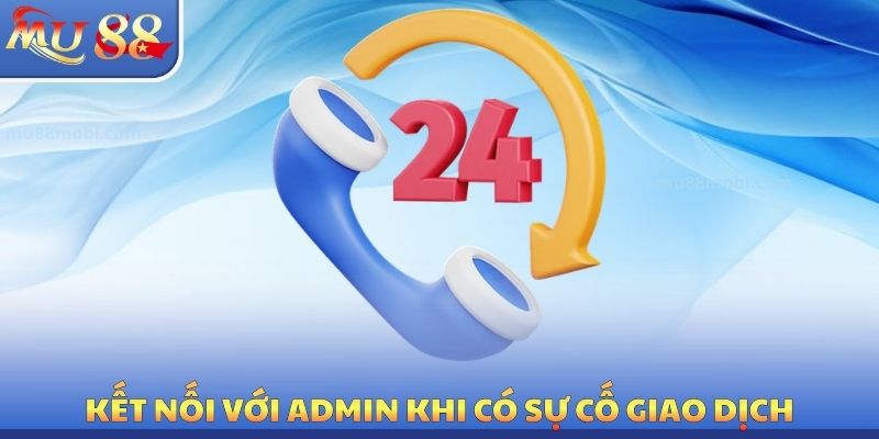 Kết nối với admin khi có sự cố giao dịch