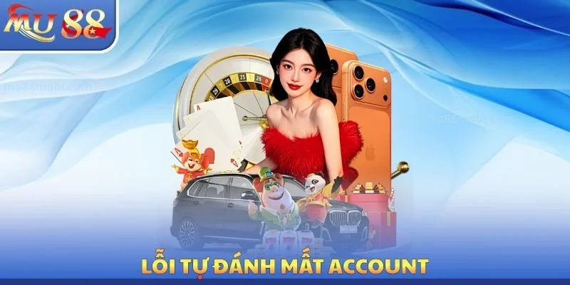 Lỗi tự đánh mất account