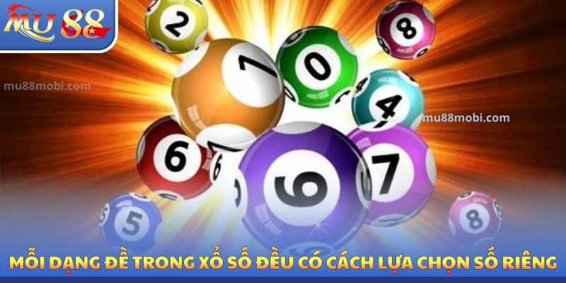Mỗi dạng đề trong xổ số đều có cách lựa chọn số riêng