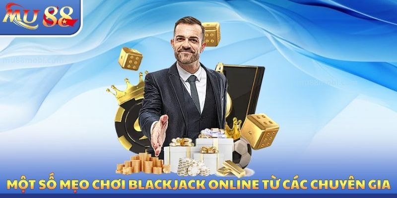 Một số mẹo chơi blackjack online từ các chuyên gia