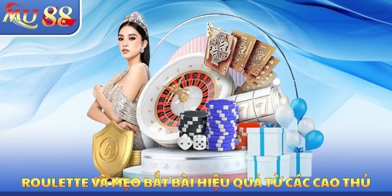Roulette và mẹo bắt bài hiệu quả từ các cao thủ