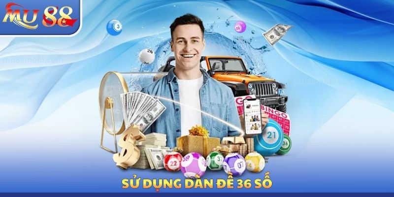 Sử dụng dàn đề 36 số