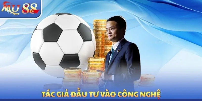 Tác giả đầu tư vào công nghệ