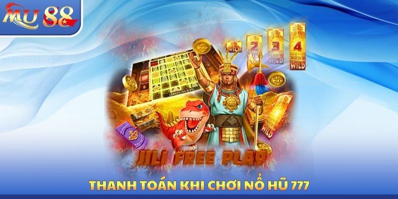 Thanh toán khi chơi nổ hũ 777
