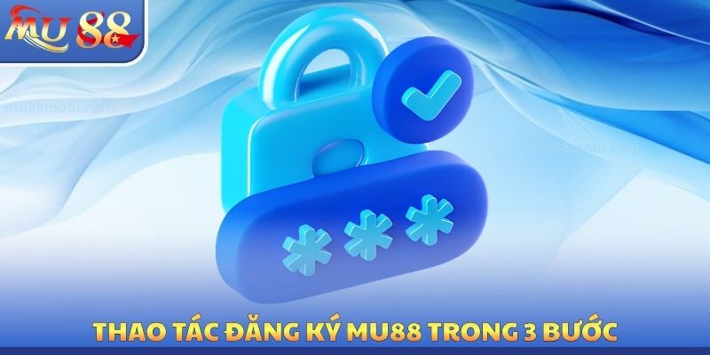 Thao tác đăng ký MU88 trong 3 bước
