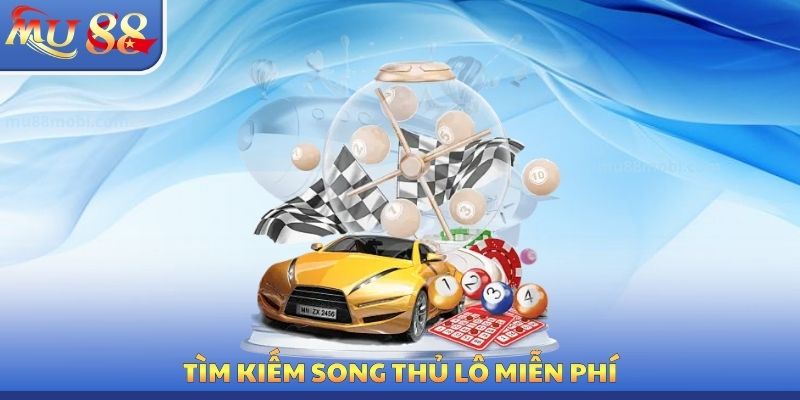 Tìm kiếm song thủ lô miễn phí