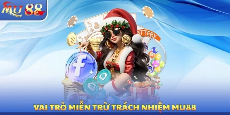 Vai trò miễn trừ trách nhiệm MU88