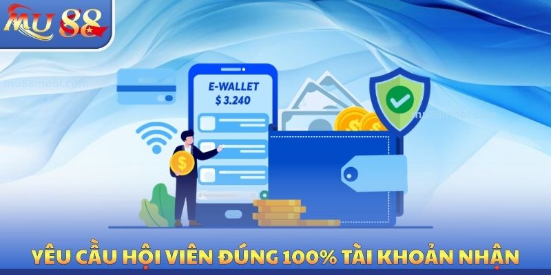 Yêu cầu hội viên đúng 100% tài khoản nhận