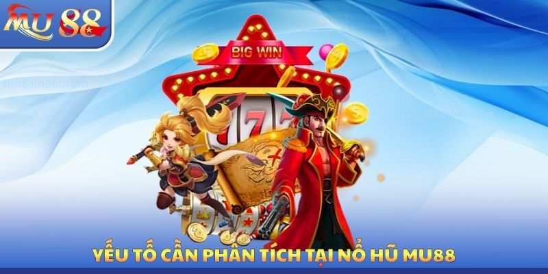 Yếu tố cần phân tích tại nổ hũ MU88